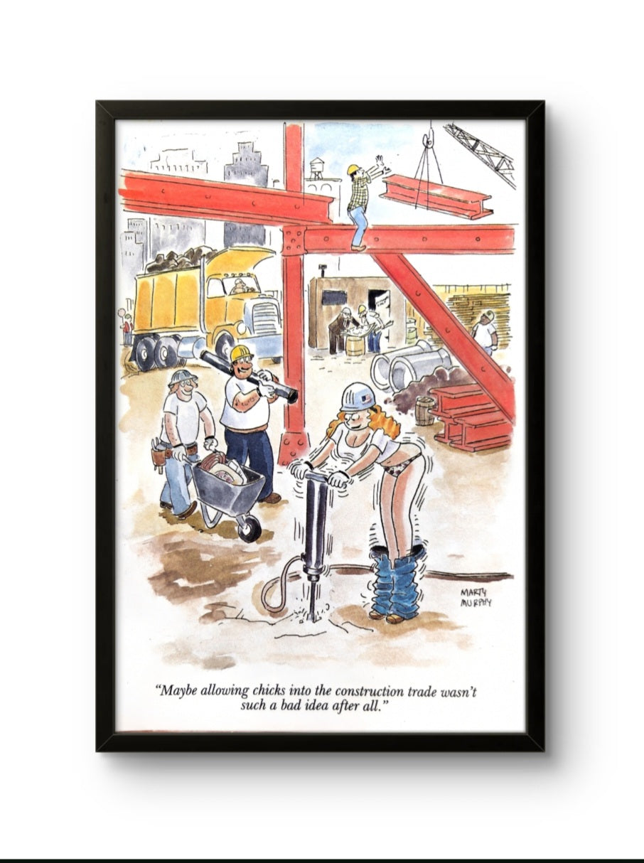 5x7 Framed cartoon by Marty Murphy  "Maybe allowing chicks into the construction trade wasn't such a bad idea after all."