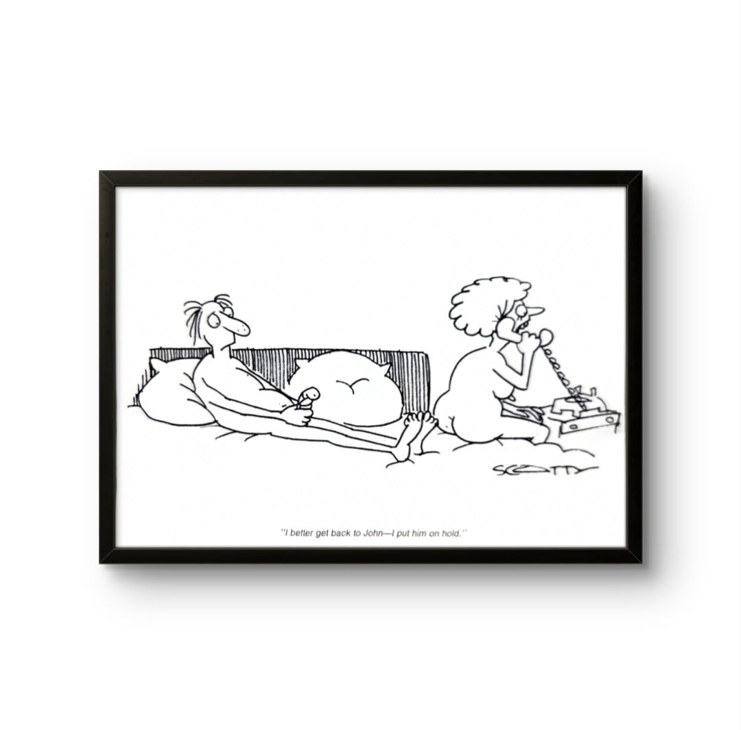 5x7 Framed cartoon by Scotty  "'I better get back to John—I put him on hold.'"